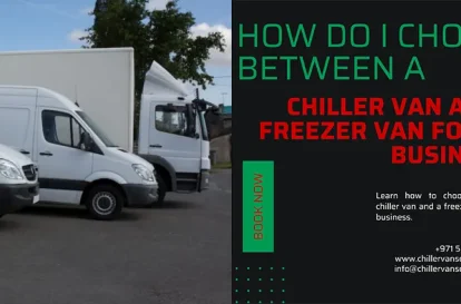 How Do I Choose Between a Chiller Van and a Freezer Van for My Business